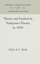 Theme and Symbol in Tennyson's Poems to 1850