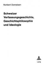 Schweizer Verfassungsgeschichte, Geschichtsphilosophie und Ideologie