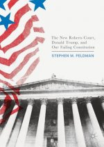 New Roberts Court, Donald Trump, and Our Failing Constitution