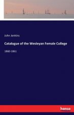 Catalogue of the Wesleyan Female College