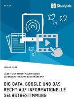 Big Data, Google und das Recht auf informationelle Selbstbestimmung