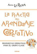 La práctica del aprendizaje cooperativo. Propuestas cooperativas para el grupo-clase