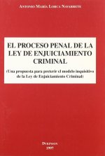 El proceso penal de la ley de enjuiciamiento criminal : una propuesta para preterir el modelo inquisitivo de la ley de enjuiciamiento criminal
