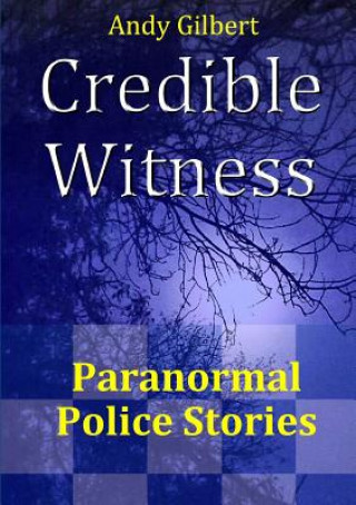Credible Witness: Paranormal Police Stories