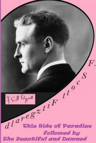 F. Scott Fitzgerald :This Side of Paradise Followed by the Beautiful and Damned