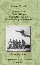 Filles De L'air Figlie Dell'aria Le Aviatrici Francesi Della Seconda Guerra Mondiale Quarta Edizione