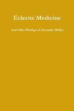Eclectic Medicine and Other Writings of Alexander Wilder