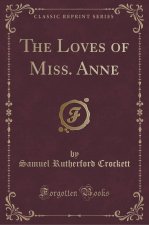 The Loves of Miss. Anne (Classic Reprint)
