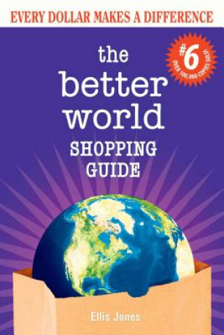 The Better World Shopping Guide: 6th Edition: Every Dollar Makes a Difference