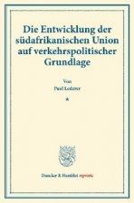 Die Entwicklung der südafrikanischen Union auf verkehrspolitischer Grundlage.