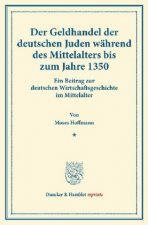 Der Geldhandel der deutschen Juden während des Mittelalters bis zum Jahre 1350.