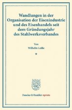 Wandlungen in der Organisation der Eisenindustrie und des Eisenhandels seit dem Gründungsjahr des Stahlwerksverbandes.