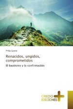 Renacidos, ungidos, comprometidos
