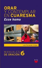 Orar y contemplar en cuaresma. Ecce homo