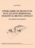 INTERCAMBIO DE PRODUCTOS EN EL LEVANTE MERIDIONAL DURANTE EL BRONCE ANTIGUO