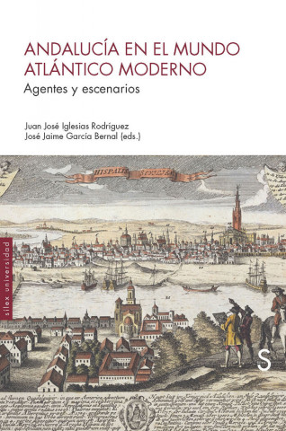 Andalucía en el mundo atlántico moderno: Agentes y escenarios