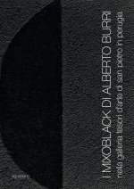I Mixoblack di Alberto Burri. Nella Galleria Tesori d'Arte di San Pietro in Perugia. Catalogo della mostra (Perugia, 21 novembre 2015-5 gennaio 2016)