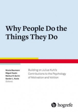 Why People Do the Things They Do: Building on Julius Kuhl's Contributions to the Psychology of Motivation and Volition