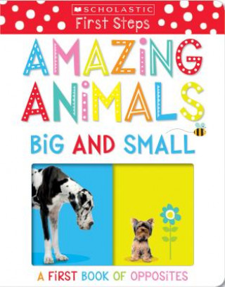 Amazing Animals Big and Small: A First Book of Opposites (Scholastic Early Learners)
