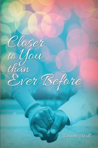 CLOSER TO YOU THAN EVER BEFORE