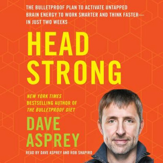 Head Strong: The Bulletproof Plan to Activate Untapped Brain Energy to Work Smarter and Think Faster-In Just Two Weeks