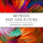 Between Past and Future: Eight Exercises in Political Thought