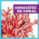 Arrecifes de Coral (Coral Reefs)
