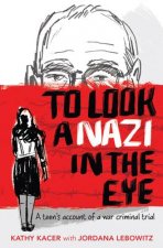 To Look a Nazi in the Eye: A Teen's Account of a War Criminal Trial