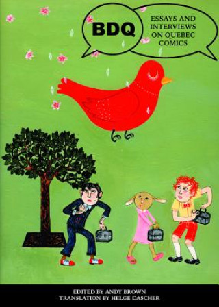 Bdq: Essays And Interviews On Quebec Comics