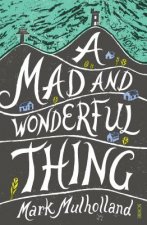 A Mad and Wonderful Thing