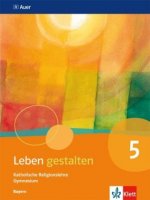 Leben gestalten 5. Ausgabe Bayern