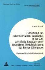 Hoehepunkt des schweizerischen Tourismus in der Zeit der Â«Belle EpoqueÂ» unter besonderer Beruecksichtigung des Berner Oberlandes