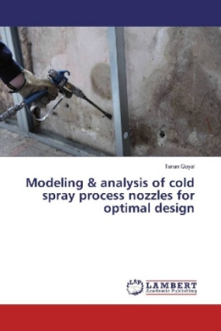 Modeling & analysis of cold spray process nozzles for optimal design