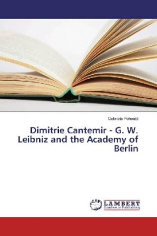 Dimitrie Cantemir - G. W. Leibniz and the Academy of Berlin