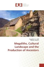Megaliths, Cultural Landscape and the Production of Ancestors