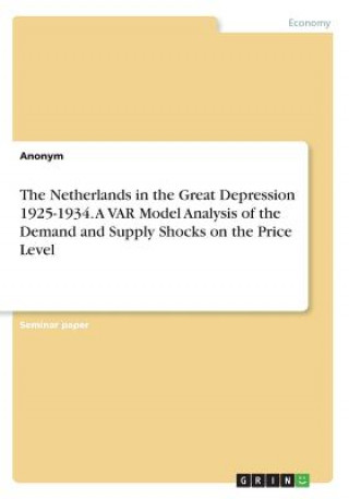 The Netherlands in the Great Depression 1925-1934. A VAR Model Analysis of the Demand and Supply Shocks on the Price Level