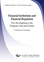 Financial Institutions and Financial Regulation ? New Developments in the European Union and Ukraine. Conference Proceedings
