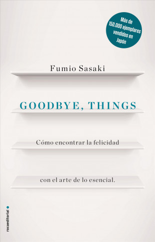 Goodbye, things : cómo encontrar la felicidad con el arte de lo esencial