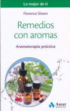 Remedios con aromas: Aromaterapia práctica