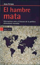 El hambre mata: alternativas ante el fracaso de la política alimentaria mundial