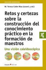 Retos y certezas en la construcción del conocimiento práctico en la formación de maestros: Una visión caleidoscópica