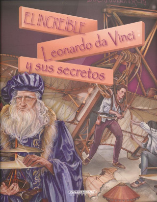 El Increible Leonardo Da Vinci y Sus Secretos