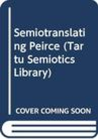 SEMIOTRANSLATING PEIRCE