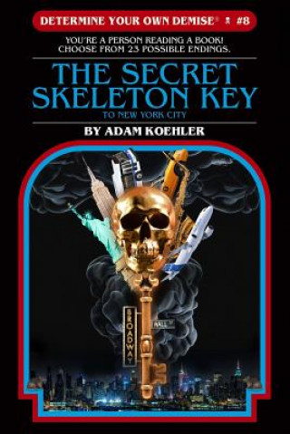 Determine Your Own Demise #8: the Secret Skeleton Key to New York City