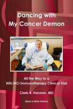 Dancing with My Cancer Demon: All the Way to a Nih/Nci Immunotherapy Clinical Trial (B & W)