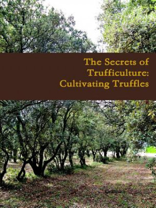 Secrets of Trufficulture: Cultivating Truffles