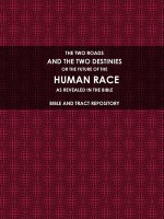 TWO ROADS, AND THE TWO DESTINIES, OR THE FUTURE OF THE HUMAN RACE, AS REVEALED IN THE BIBLE.