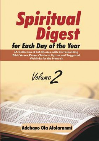 Spiritual Digest for Each Day of the Year (A Collection of 366 Bible Verses, with Corresponding Quotes, Prayers/Actions, Hymns and Suggested Weblinks