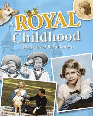Royal Childhood: 200 Years of Royal Babies