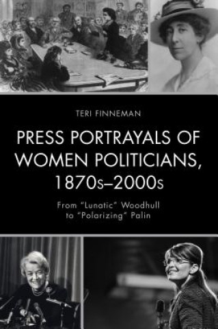 Press Portrayals of Women Politicians, 1870s-2000s